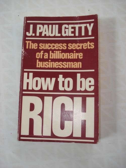 GETTY, J. Paul - Hoe to be Rich : The success secrets of a billionaire businessman - (Paperback)