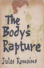 ROMAINS, Jules - The Body`s Rapture - (Hardcover in Wrapper)