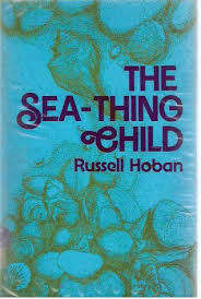 HOBAN, Russel - The Sea-thing Child - (Hardcover in Wrapper) *** RECOMMENDED READING ***