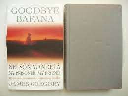 MAN - GREGORY, James- Goodbye Bafana: Nelson Mandela My Prisoner, My Friend -(Excellent H/C in Wrap)