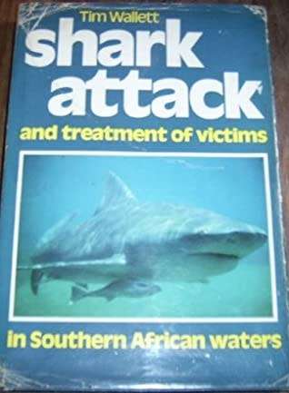 WALLETT, Tim - Shark Attack In Southern African Waters & Treatment of Victims - (H/C in Wrapper)