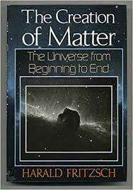 FRITZSCH, Harald - The Creation of Matter: The universe from beginning to end -(Excellent Paperback)