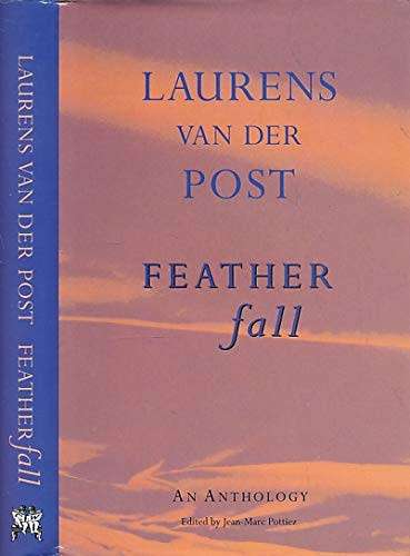 POST, Laurens van der - Feather Fall : An Anthology - (Excellent Hardcover in Wrapper)