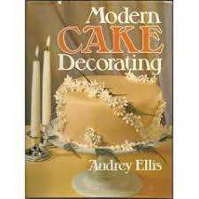 AAA - ELLIS, Audrey - Modern Cake Decorating - (Excellent Hardcover in Wrapper)
