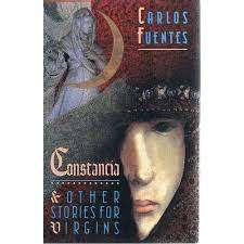 FUENTES, Carlos - Constancia and Other Stories for Virgins - (Hardcover in Wrapper)