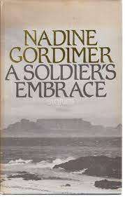 GORDIMER, Nadine - A Soldier`s Embrace - (Excellent Hardcover in Wrapper)