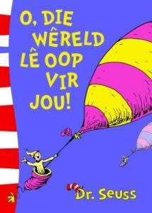 SEUSS, Dr - O, Die Wêreld Lê Oop Vir Jou - (Pragtige Sagteband)