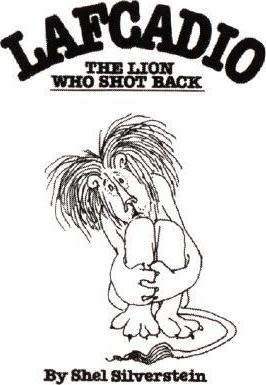 SILVERSTEIN, Shel - Uncle Shelby`s Story of Lafcadio, The Lion Who Shot Back -(Hardcover in Wrapper)