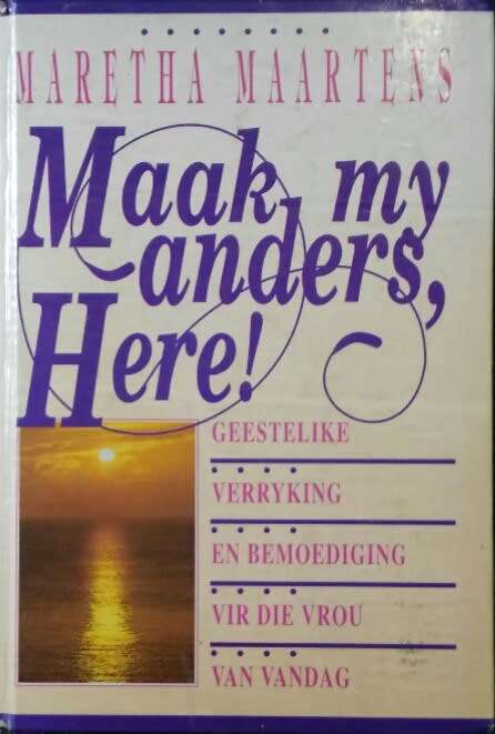 MAARTENS, Maretha- Maak my Anders, Here: Geestelike verryking & bemoediging vir die vrou-(Hardeband)
