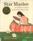 ROBINS, Patricia - Star Maiden : An Ojibwa Legend of the First Water Lily - (Hardcover in Wrapper)