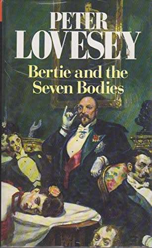 LOVESEY, Peter - Bertie and the Seven Bodies - [Bertie # 2] - (Hardcover in Wrapper) *