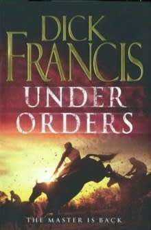 FRANCIS, Dick - Under Orders - [Sid Halley # 4] - (1st Edition Hardcover in Wrapper)