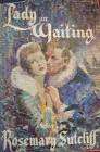 SUTCLIFF, Rosemarie - Lady in Waiting - (Excellent Hardcover in Wrapper)