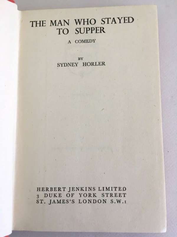 HORLER, Sydney - The Man who Stayed to Supper : A Comedy - (1st Edition Hardcover)