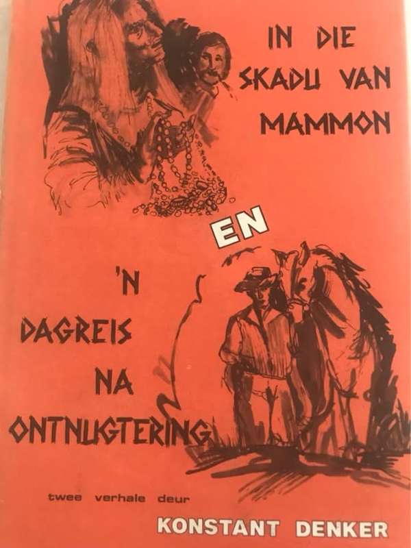 DENKER, Konstant - In dIe Skadu van Mammon & `n Dagreis na Ontnugtering - (H/b in Omslag)