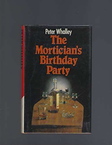 WHALLEY, Peter - The Mortician`s Birthday Party  - (1st Edition Hardcover in Jacket) *