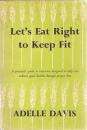 DAVIS, Adelle - Let's Eat Right to Keep Fit - (Hardcover in Wrapper)