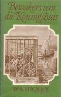 HICKEY, W.A. - Bewakers van die Koningshuis - (Hardeband in Stofomslag)