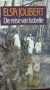 JOUBERT, Elsa - Die Reise van Isobelle - (1st Uitgawe Hardeband in Stofomslag)