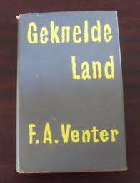 VENTER, F.A. - Geknelde Land - (1ste Uitgawe se Eerste Druk Hardeband in Stofomslag) *