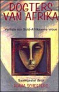 SCHEEPERS, Riana - Dogters van Afrika : Verhale oor Suid Afrikaanse vroue - (Getekende Sagteband)