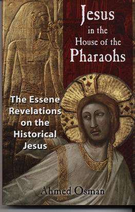 OSMAN, Ahmed - Jesus in the House of the Pharaohs : The Essene revelations on the historical Jesus )