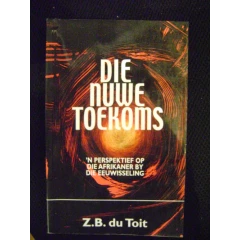 TOIT, Z.B. du - Die Nuwe Toekoms : `n Perspektief op die Afrikaner by die Eeuwisseling - (Sagteband)