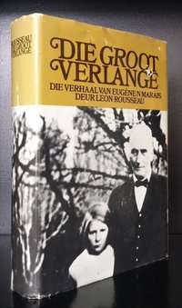 ROUSSEAU, Leon - Die Groot Verlange : Die Verhaal van Eugene N Marais - (Hardeband in Stofomslag)