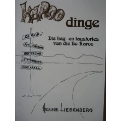 LIEBENBERG, Hennie - Karoo Dinge : Lieg- en lagstories van die Bo-Karoo - (Sagteband)