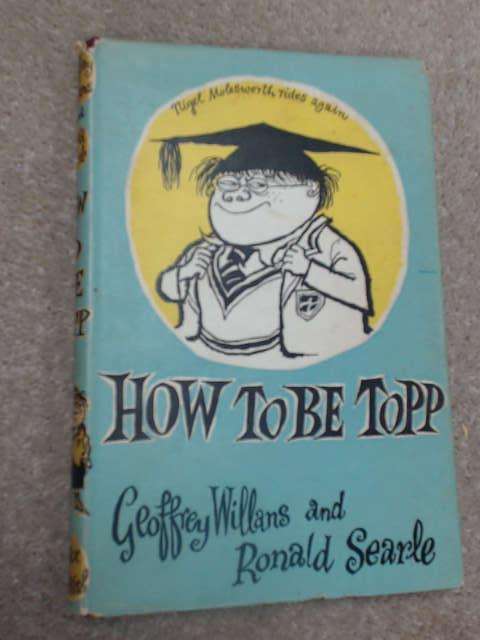 WILLANS & SEARLE, Ronald - How to be Topp : Nigel Molesworth Rides Again - (Hardcover in Wrapper)