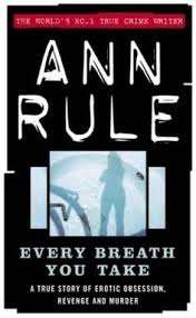 RULE, Ann - Every Breath You Take : A true story of erotic obsession, revenge & murder - (Paperback)