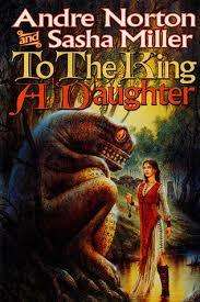 NORTON, Andre & MILLER, Sasha - To the King a Daughter - (Paperback)