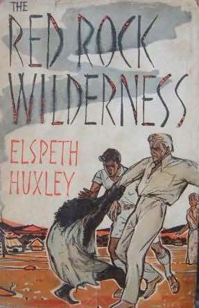 HUXLEY, Elspeth - The Red Rock Wilderness - (Hardcover in Wrapper)
