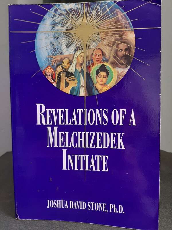 REVELATIONS OF A MELCHIZIDEK INITIATE BY Joshua David Stone, Ph.D.
