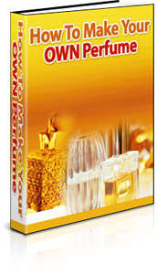 How To Make Your Own Perfume - Ebook Delivered FREE by Email