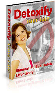 DETOXIFY YOUR LIFE - Eliminating Bad Habits Effectively - Ebook Delivered FREE by Email