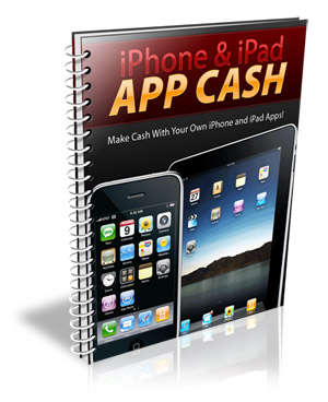 How To Earn Cash With Your Own iPhone & iPad Apps - Ebook Delivered FREE by Email