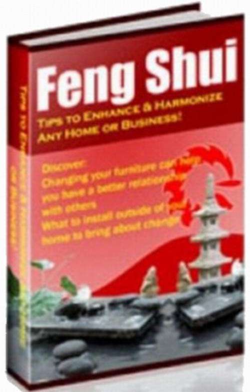 Feng Shui - Tips To Enhance And Harmonize Any Home Or Business - Ebook Delivered FREE by Email