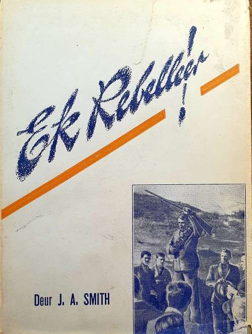 ANGLO BOER WAR: EK REBELLEER. J.A.SMITH.1946.