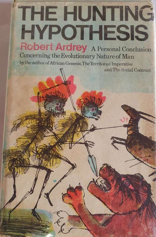 The Hunting Hypothesis: A Personal Conclusion Concerning the Evolutionary Nature of Man. R. Ardrey.