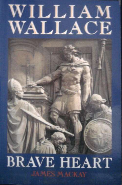 WILLIAM WALLACE BRAVE HEART BY JAMES MACKAY
