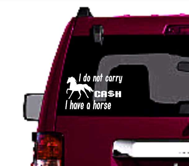 I do not carry cash I have a horse