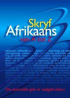 Skryf Afrikaans van A tot Z - Gids vir taalgebruikers (5de druk)