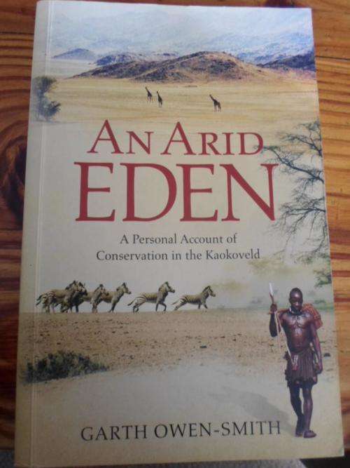 A Personal Account of Conservation in the Kaokoveld. AN ARID EDEN. Gareth Owen-Smith