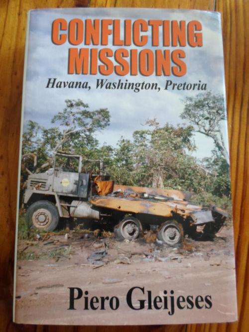 CONFLICTING MISSIONS. Havana, Washington, Pretoria. By Piero Gleijeses