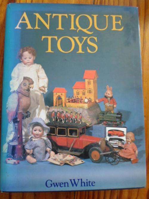 ANTIQUE TOYS and their background. By Gwen White