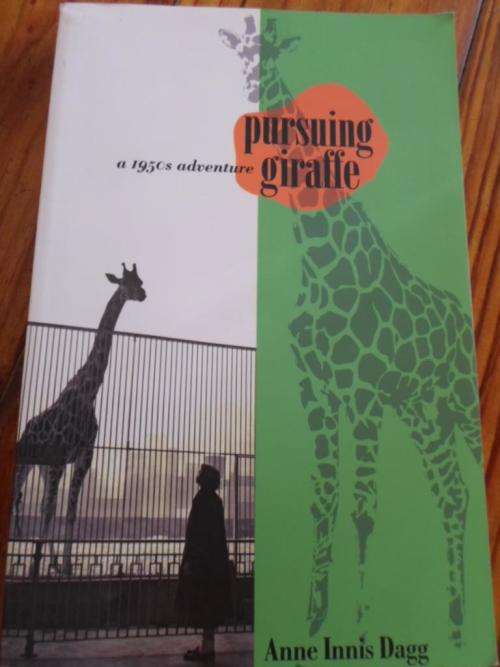 PURSUING GIRAFFE - A 1950s Adventure. Anne Innis Dagg