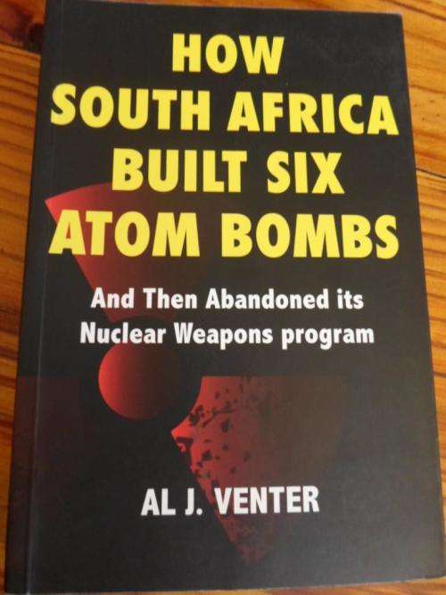 HOW SOUTH AFRICA BUILT SIX ATOM BOMBS. Al J Venter