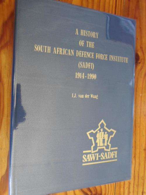 A HISTORY OF THE SOUTH AFRICAN DEFENCE FORCE INSTITUTE - SADFI 1914-1990