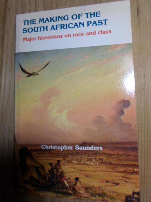 The Making of the South African Past. Major historians on race and class. Christopher Saunders